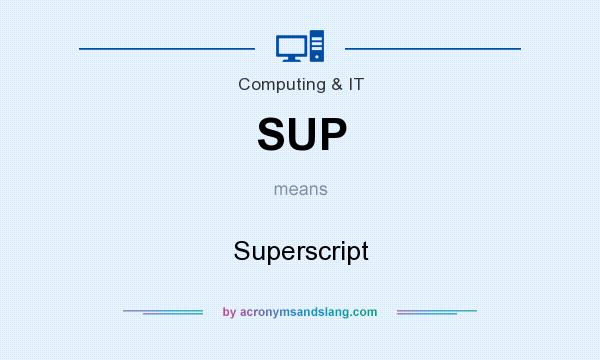 What does SUP mean? It stands for Superscript