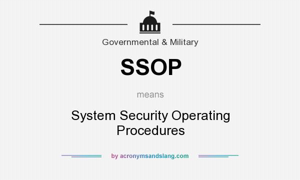 What does SSOP mean? It stands for System Security Operating Procedures