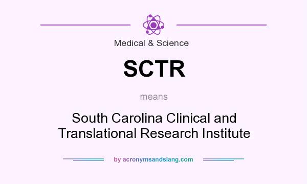 What does SCTR mean? It stands for South Carolina Clinical and Translational Research Institute