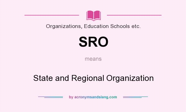 What does SRO mean? It stands for State and Regional Organization