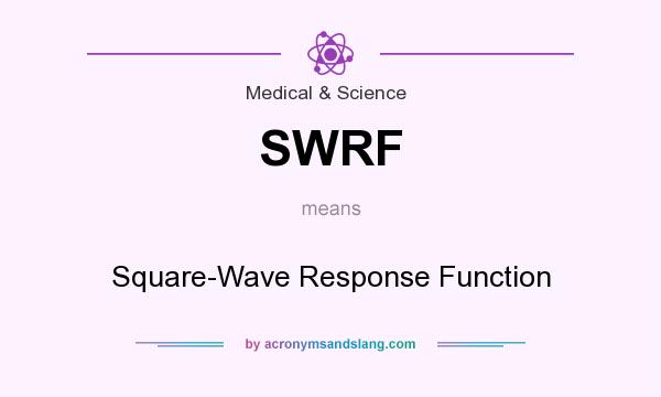 What does SWRF mean? It stands for Square-Wave Response Function