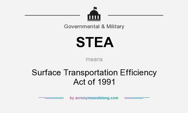 What does STEA mean? It stands for Surface Transportation Efficiency Act of 1991