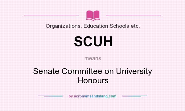What does SCUH mean? It stands for Senate Committee on University Honours