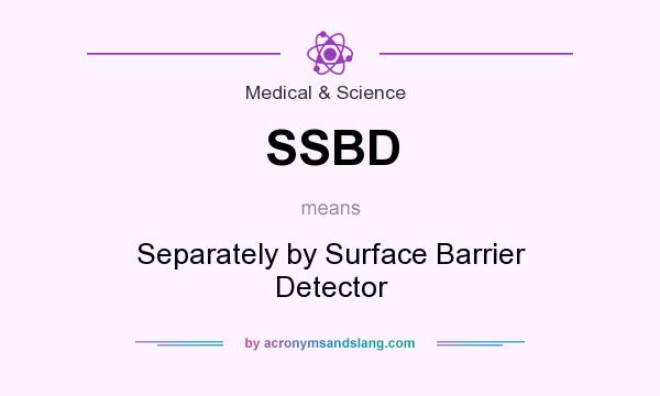 What does SSBD mean? It stands for Separately by Surface Barrier Detector