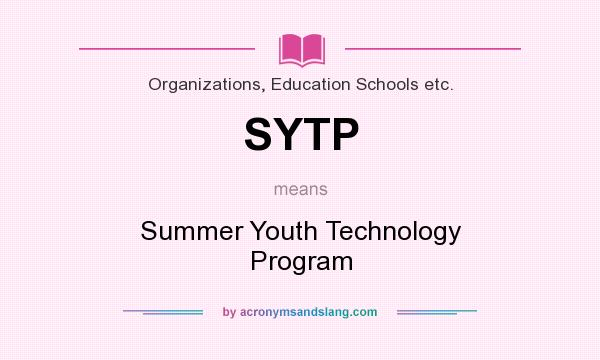 What does SYTP mean? It stands for Summer Youth Technology Program