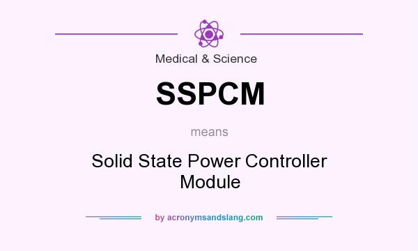 What does SSPCM mean? It stands for Solid State Power Controller Module