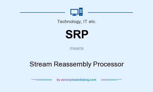 What does SRP mean? It stands for Stream Reassembly Processor