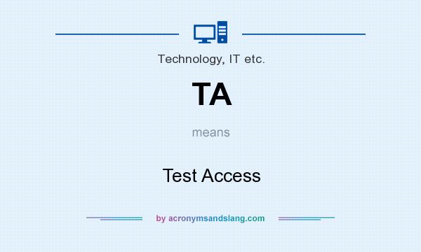 What does TA mean? It stands for Test Access