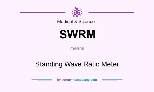What does SWRM mean? It stands for Standing Wave Ratio Meter