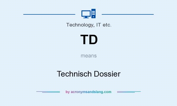 What does TD mean? It stands for Technisch Dossier