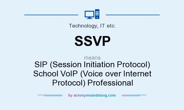 What does SSVP mean? It stands for SIP (Session Initiation Protocol) School VoIP (Voice over Internet Protocol) Professional