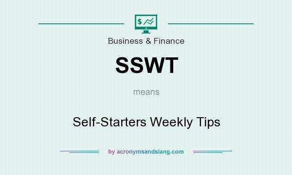 What does SSWT mean? It stands for Self-Starters Weekly Tips