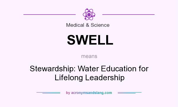 What does SWELL mean? It stands for Stewardship: Water Education for Lifelong Leadership
