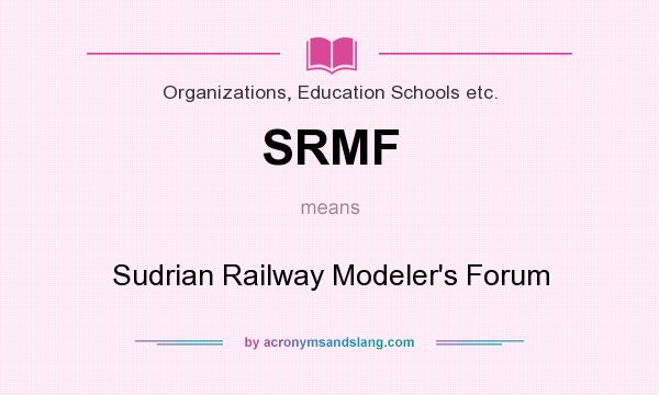 What does SRMF mean? It stands for Sudrian Railway Modeler`s Forum