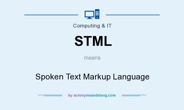 What does STML mean? It stands for Spoken Text Markup Language