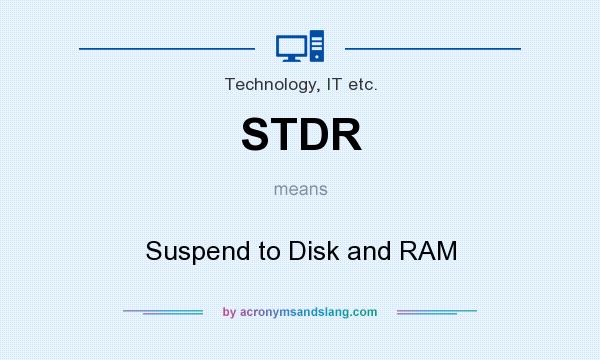 What does STDR mean? It stands for Suspend to Disk and RAM