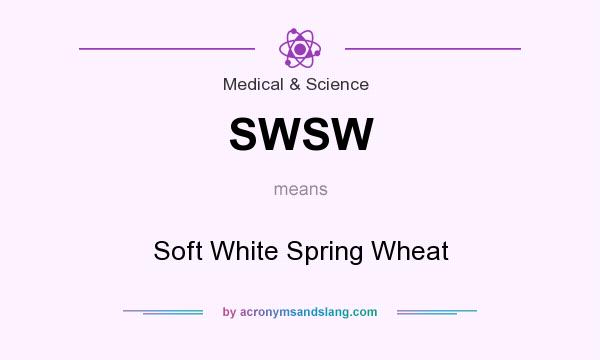 What does SWSW mean? It stands for Soft White Spring Wheat