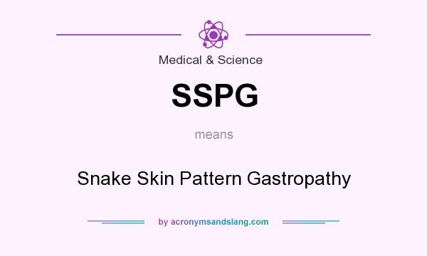 What does SSPG mean? It stands for Snake Skin Pattern Gastropathy
