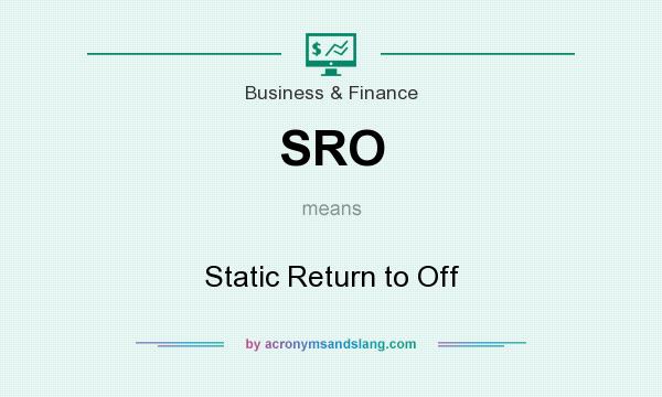 What does SRO mean? It stands for Static Return to Off