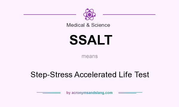What does SSALT mean? It stands for Step-Stress Accelerated Life Test
