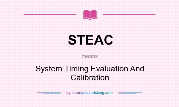 What does STEAC mean? It stands for System Timing Evaluation And Calibration