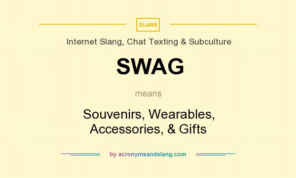 What does SWAG mean? It stands for Souvenirs, Wearables, Accessories, & Gifts