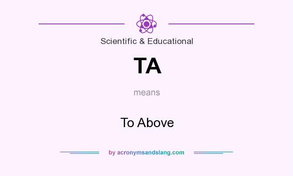 What does TA mean? It stands for To Above