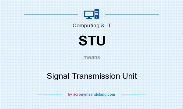 What does STU mean? It stands for Signal Transmission Unit