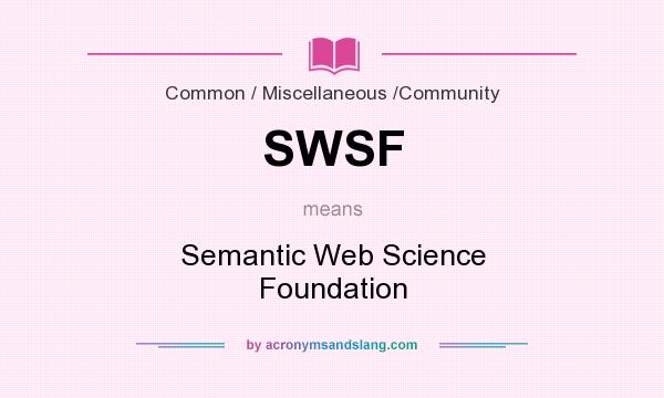 What does SWSF mean? It stands for Semantic Web Science Foundation