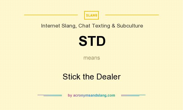 What does STD mean? It stands for Stick the Dealer