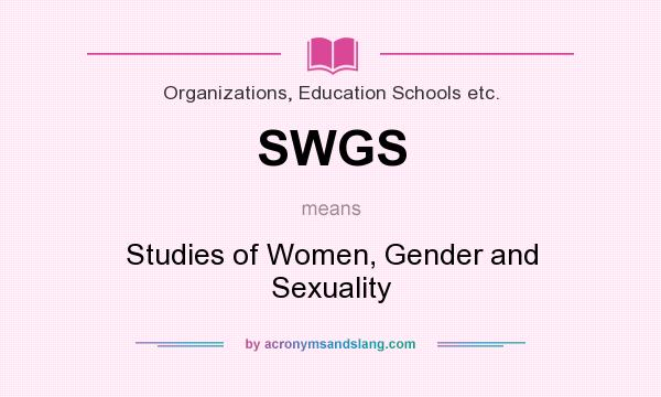 What does SWGS mean? It stands for Studies of Women, Gender and Sexuality