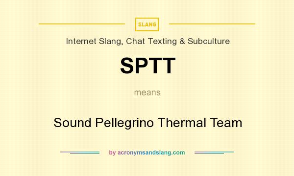 What does SPTT mean? It stands for Sound Pellegrino Thermal Team