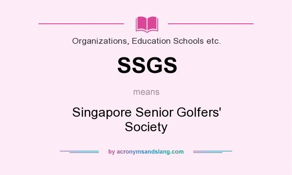 What does SSGS mean? It stands for Singapore Senior Golfers` Society