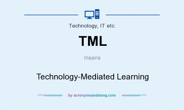 What does TML mean? It stands for Technology-Mediated Learning