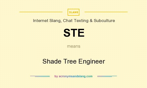 What does STE mean? It stands for Shade Tree Engineer