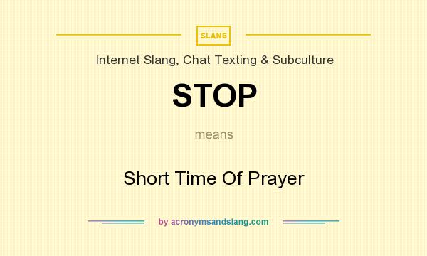 What does STOP mean? It stands for Short Time Of Prayer