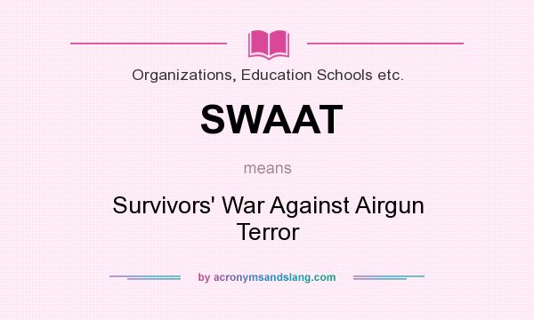 What does SWAAT mean? It stands for Survivors` War Against Airgun Terror