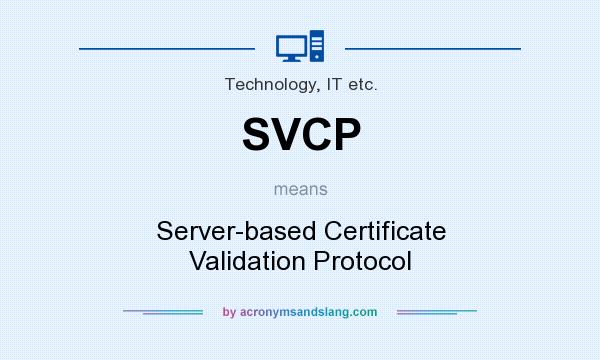 What does SVCP mean? It stands for Server-based Certificate Validation Protocol