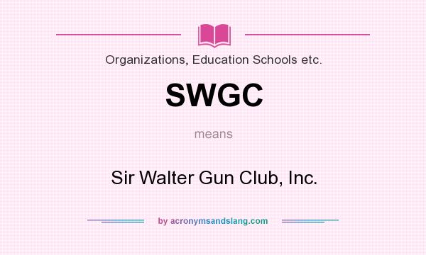 What does SWGC mean? It stands for Sir Walter Gun Club, Inc.