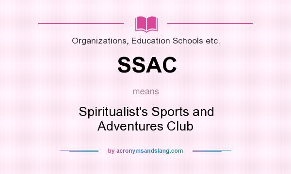 What does SSAC mean? It stands for Spiritualist`s Sports and Adventures Club