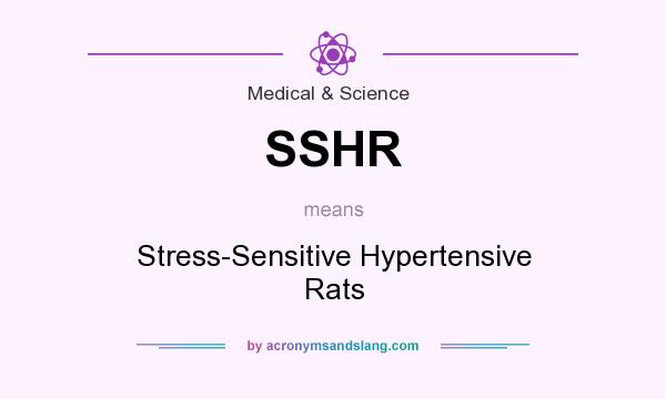 What does SSHR mean? It stands for Stress-Sensitive Hypertensive Rats