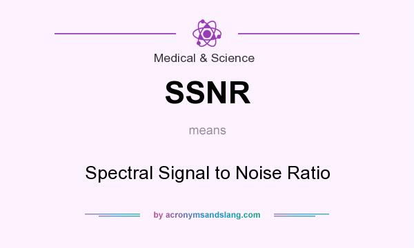 What does SSNR mean? It stands for Spectral Signal to Noise Ratio