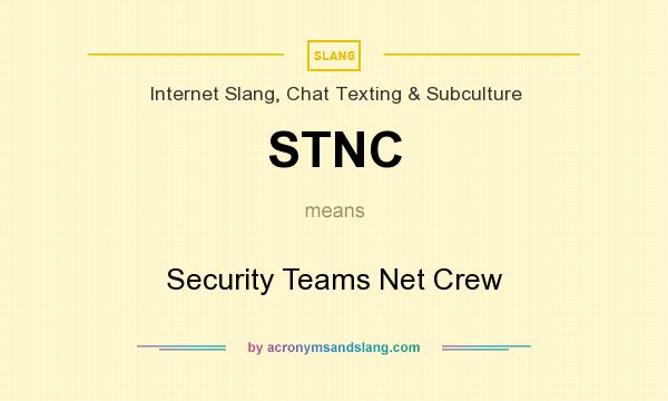 What does STNC mean? It stands for Security Teams Net Crew