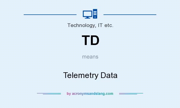 What does TD mean? It stands for Telemetry Data