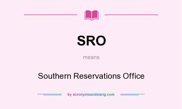 What does SRO mean? It stands for Southern Reservations Office