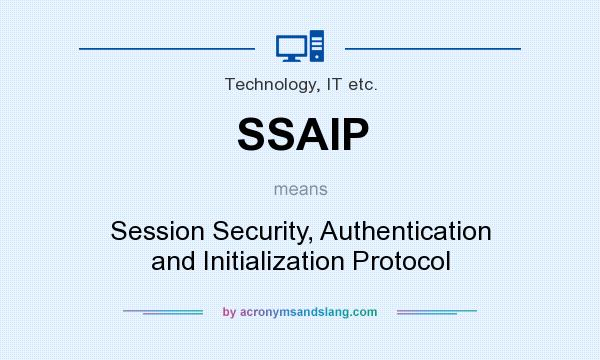 What does SSAIP mean? It stands for Session Security, Authentication and Initialization Protocol