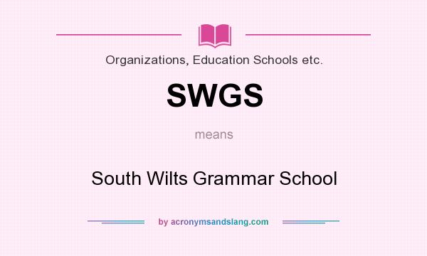 What does SWGS mean? It stands for South Wilts Grammar School