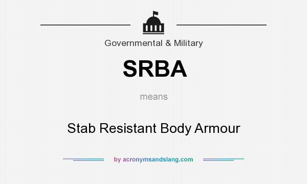 What does SRBA mean? It stands for Stab Resistant Body Armour