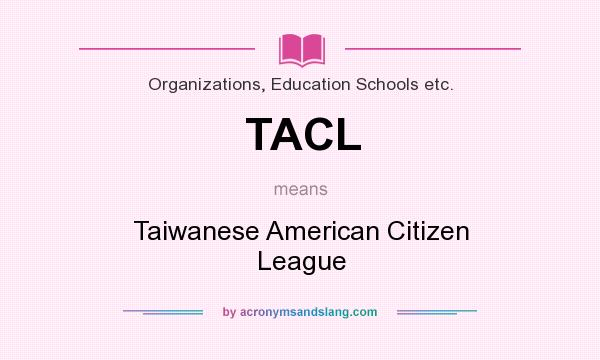 What does TACL mean? It stands for Taiwanese American Citizen League