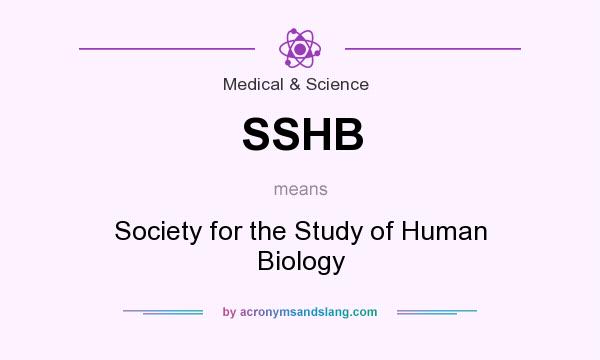 What does SSHB mean? It stands for Society for the Study of Human Biology